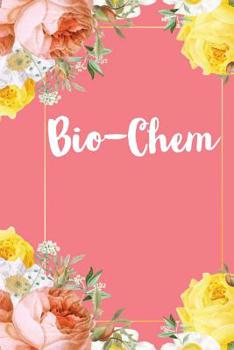 Paperback Bio-Chem: A Pretty Flower One Subject Composition Notebook for Students, Teacher, TAs. The Cute Way To Take Notes and Get Organi Book