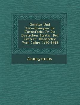 Paperback Gesetze Und Verordnungen Im Justizfache Fur Die Deutschen Staaten Der Oesterr. Monarchie Vom Jahre 1780-1848 [German] Book