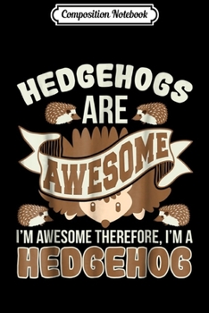 Composition Notebook: Hedgehogs Are Awesome Cute Animal Girls Gift Journal/Notebook Blank Lined Ruled 6x9 100 Pages