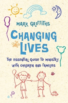 Paperback Changing Lives: The Essential Guide to Ministry with Children and Families Book