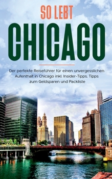 Paperback So lebt Chicago: Der perfekte Reiseführer für einen unvergesslichen Aufenthalt in Chicago inkl. Insider-Tipps, Tipps zum Geldsparen und [German] Book