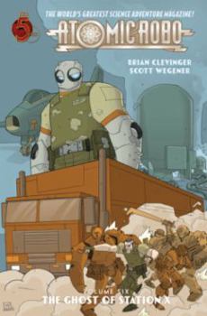 Atomic Robo Volume 6: The Ghost of Station X - Book #6 of the Atomic Robo