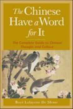 Paperback The Chinese Have a Word for It: The Complete Guide to Chinese Thought and Culture Book