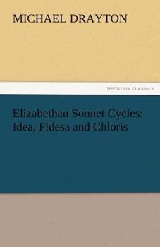 Paperback Elizabethan Sonnet Cycles: Idea, Fidesa and Chloris Book