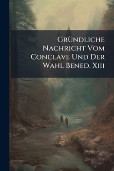 Paperback Gründliche Nachricht Vom Conclave Und Der Wahl Bened. Xiii Book