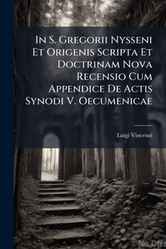Paperback In S. Gregorii Nysseni Et Origenis Scripta Et Doctrinam Nova Recensio Cum Appendice De Actis Synodi V. Oecumenicae [Latin] Book