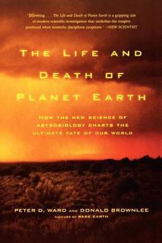 Paperback The Life and Death of Planet Earth: How the New Science of Astrobiology Charts the Ultimate Fate of Our World Book