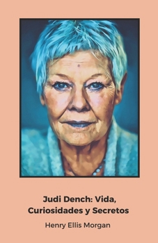 Paperback Judi Dench: Vida, Curiosidades y Secretos: Un homenaje al icono del teatro y el cine británicos [Spanish] Book