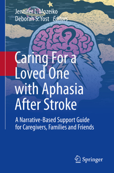 Paperback Caring for a Loved One with Aphasia After Stroke: A Narrative-Based Support Guide for Caregivers, Families and Friends Book
