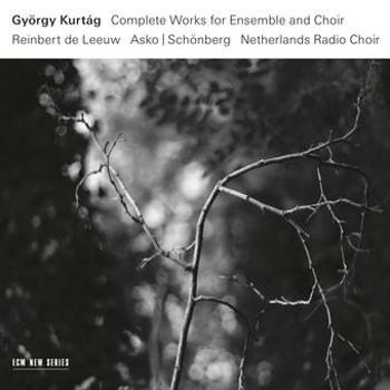 Kurtag: Complete Works For Ensemble And Choir