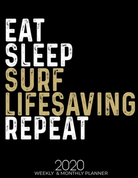 Paperback Eat Sleep Surf Lifesaving Repeat 2020 Planner: Gifts for Surf Lifesaving Lovers High Performance Weekly Monthly Planner To Track Your Fuckery And Get Book