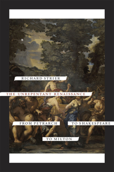 Paperback The Unrepentant Renaissance: From Petrarch to Shakespeare to Milton Book