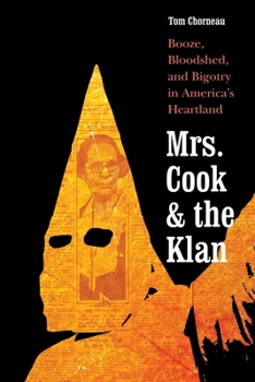 Paperback Mrs. Cook and the Klan: Booze, Bloodshed, and Bigotry in America's Heartland Book