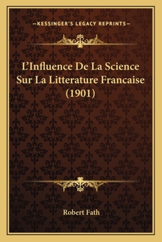 Paperback L'Influence De La Science Sur La Litterature Francaise (1901) [French] Book