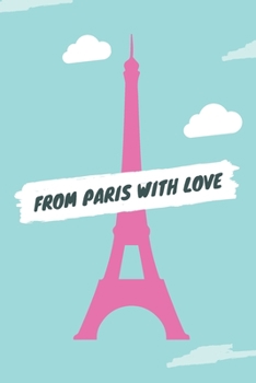 From Paris With Love: composition Blank ruled notebook for you or as a gift for your kids boy or girl to use it in school or for you to use at home or at your office, 120 page, 6*9 inch