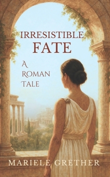 Irresistible Fate: A Roman Tale