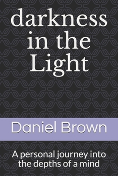 Paperback darkness in the Light: A personal journey into the depths of a mind Book