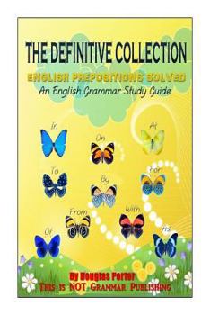 Paperback The Definitive Collection: English Prepositions Solved: An English Grammar Study Guide Book