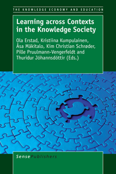 Paperback Learning Across Contexts in the Knowledge Society (The Knowledge Economy and Education, 9) Book