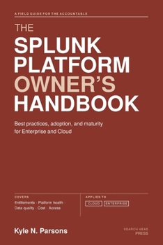 Paperback The Splunk Platform Owner’s Handbook: Best practices, adoption, and maturity for Enterprise and Cloud Book