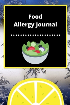 Food Allergy Journal: Discover Food Intolerances and Allergies: (A Food Diary that Tracks your Triggers and Symptoms)
