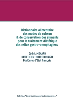 Dictionnaire alimentaire des modes de cuisson et de conservation des aliments pour le traitement diététique des reflux gastro-oesophagiens (French Edition)