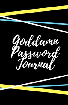 Goddamn Password Journal Book: Premium Journal And Logbook To Protect Usernames and Passwords: Login and Private Information Keeper, Vault Notebook and Online ... Calligraphy and Hand Lettering Design
