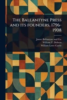 Paperback The Ballantyne Press and Its Founders, 1796-1908 Book