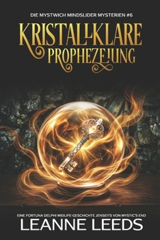 Kristallklare Prophezeiung: Eine Fortuna Delphi Midlife-Geschichte jenseits von Mystic's End (Die Mystwich Mindslider Mysterien)