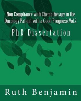 Paperback Non Compliance with Chemotherapy in the Oncology Patient with a Good Prognosis.Vol.2.: PhD Dissertation Book