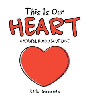 Hardcover This Is Our Heart: A Mindful Book about Love Book