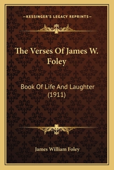 Paperback The Verses Of James W. Foley: Book Of Life And Laughter (1911) Book