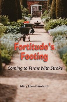 Paperback Fortitude's Footing: Coming to Terms With Stroke Book
