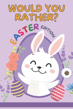 Paperback Would You Rather - Easter Edition: Hilarious and Challenging Easter and Spring Themed Questions for Kids (Game book Gift Idea) Book