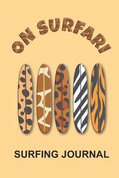 On Surfari With Animal Print Surfboards Surfing Journal: Trendy jungle print surf blank notebook to log all your epic ocean sessions and waves.  Pages ... essentials such as wax fins and more