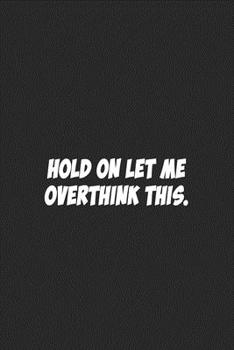 Paperback Hold On Let Me Overthink This.: Lined notebook Book