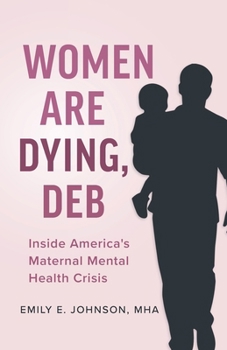 Paperback Women Are Dying, Deb: Inside America's Maternal Mental Health Crisis Book