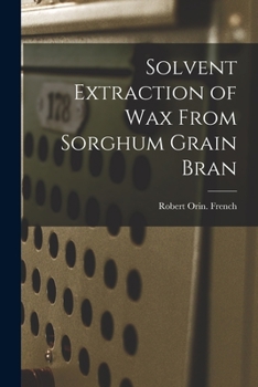 Paperback Solvent Extraction of Wax From Sorghum Grain Bran Book