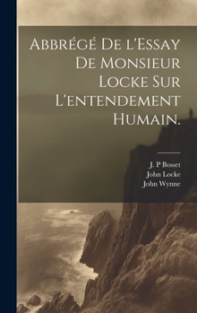 Hardcover Abbrégé de l'Essay de Monsieur Locke sur l'entendement humain. [French] Book