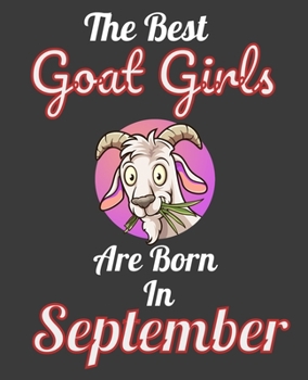 The Best Goat Girls Are Born In September: Unique Journal For Goat Moms, Whisperers and Lovers, Birthday Funny Note Book Gift for Women, Diary 110 Blank Lined Pages, 7.5 x 9.25 in