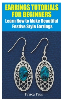 Paperback Earrings Tutorials For Beginners: Learn how to Make Beautiful Festive Style Earrings Book