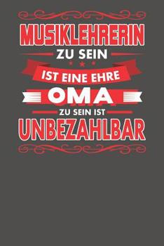 Musiklehrerin Zu Sein Ist Eine Ehre - Oma Zu Sein Ist Unbezahlbar: Praktischer Wochenplaner f�r ein ganzes Jahr - 15x23cm (ca. DIN A5)