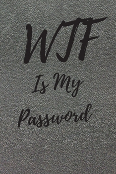 Paperback WTF Is My Password: Internet Password Logbook, Journal & Notebook, Log Book For Disorganized People, password organizer Book