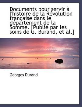 Paperback Documents Pour Servir L'Histoire de La R Volution Fran Aise Dans Le D Partement de La Somme. [Publ Book