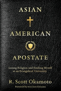 Paperback Asian American Apostate: Losing Religion and Finding Myself at an Evangelical University Book