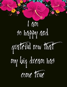 I am so happy and grateful now that my big dream has come true: A 52 Week Guide To Cultivate An Attitude Of Gratitude: Gratitude journal ... Find happiness & peach in 5 minute a day