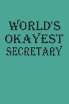 World's Okayest Secretary: Blank College Ruled Lined Notebook Writing Journal