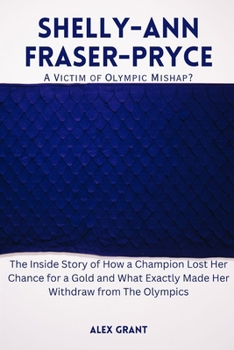 SHELLY-ANN FRASER-PRYCE-A Victim of Olympic Mishap?: The Inside Story of How a Champion Lost Her Chance for a Gold and What Exactly Made Her Withdraw from The Olympics