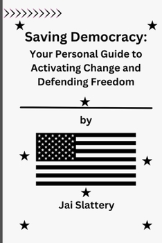 Paperback Saving Democracy: Your Personal Guide to Activating Change and Defending Freedom Book