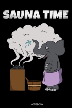 Sauna Time: Wellness Notizbuch Therme für Saunameister Spa Geschenk Saunaclub zum Saunieren I Sprüche Sauna Tagebuch Heft Heimsauna Memo Saunahaus ... Heft I Größe 6 x 9 I Liniert I 110 Seiten